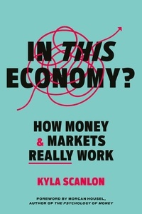 Kyla Scanlon - In This Economy? - How Money and Markets Really Work.