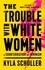 The Trouble with White Women. A Counterhistory of Feminism