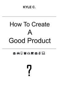 How to Create a Good Product