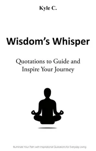 Wisdom's Whisper - Quotations to Guide and Inspire Your Journey