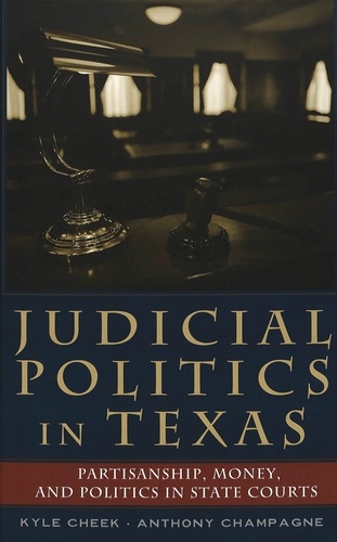 Kyle Cheek et Anthony Champagne - Judicial Politics in Texas - Partisanship, Money, and Politics in State Courts.