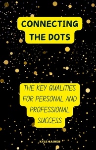  Kyle Gaines - Connecting the Dots: The Key Qualities for Personal and Professional Success.