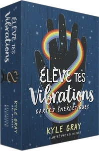 Kyle Gray et Ari Wisner - Elève tes vibrations - Cartes énergétiques.