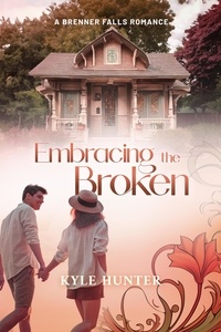  Kyle Hunter - Embracing the Broken - Brenner Falls Series, #3.