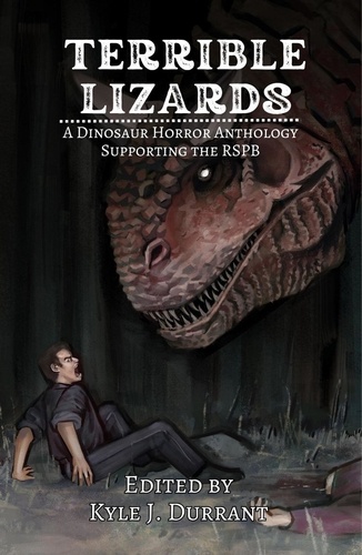  Kyle J. Durrant - Terrible Lizards: A Dinosaur Horror Anthology Supporting the RSPB.