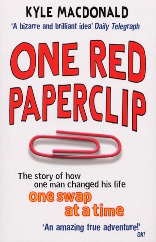 Kyle MacDonald - One Red Paperclip - The story of how one man changed his life one swap at a time.