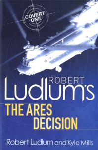 Kyle Mills et Robert Ludlum - The Ares Decision - A Covert-One Novel.