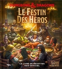 Kyle Newman et Jon Peterson - Le festin des héros Donjons & Dragons - Le livre de recettes D&D officiel.