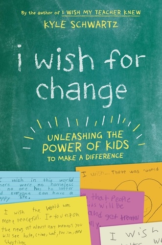 I Wish for Change. Unleashing the Power of Kids to Make a Difference