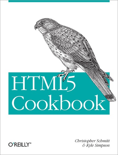 Kyle Simpson et Christopher Schmitt - HTML5 Cookbook.