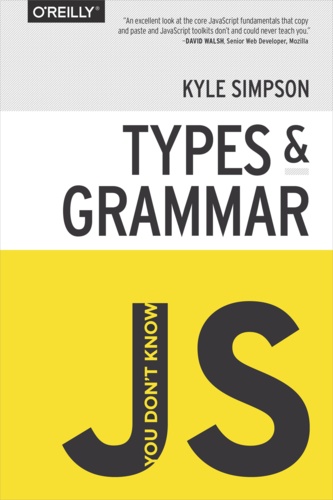 Kyle Simpson - You Don't Know JS: Types & Grammar.