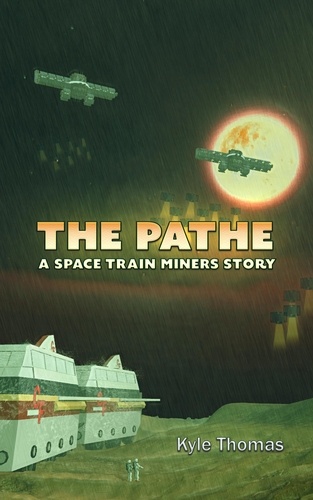  Kyle Thomas - The Pathe : A Space Train Miners Story - Space Train Miners, #2.