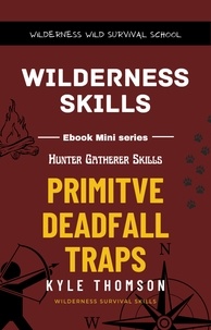  Kyle Thomson - Primitive Deadfall Traps - Hunter Gatherer, #2.