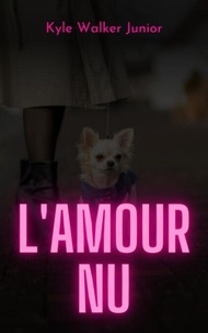 Télécharger des ebooks google nook L'amour nu par Kyle Walker Junior (Litterature Francaise) PDB iBook MOBI