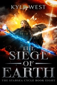  Kyle West - The Siege of Earth - The Starsea Cycle, #8.
