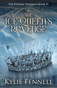 The Ice Queen's Revenge : The Kyprian Prophecy Book 4