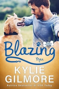  Kylie Gilmore - Blazing - Max (versione italiana) (Storie scatenate Libro No. 5) - Storie scatenate, #5.
