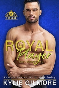  Kylie Gilmore - Royal Player - Oscar (versione italiana) (I Rourke di Villroy 5) - I Rourke, #5.