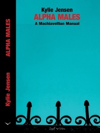  Kylie Jensen - Alpha Males - A Machiavellian Manual.