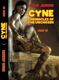  Kylie Jensen - Cyne - Chronicles of the Unchosen  (Part IV) - CYNE THE UNCHOSEN, #4.