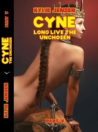  Kylie Jensen - Cyne - Long Live the Unchosen (Part V) - CYNE THE UNCHOSEN, #5.