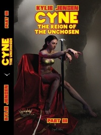  Kylie Jensen - CYNE - The Reign of the Unchosen  (Part III) - CYNE THE UNCHOSEN, #3.