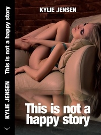  Kylie Jensen - This Is Not a Happy Story - KJ Not Stories, #2.