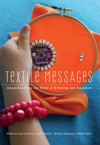 Kylie Peppler et Leah Buechley - Textile Messages - Dispatches From the World of E-Textiles and Education.