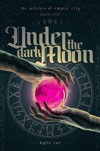 Livres anglais téléchargés Under the Dark Moon  - The Witches of Empire City (French Edition) par Kylie Rae