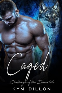  Kym Dillon - Caged - Challenge of the Immortals, #3.