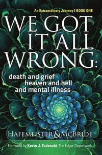 We Got It All Wrong: death and grief, heaven and hell and mental illness