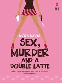 Kyra Davis - Sex, Murder And A Double Latte.
