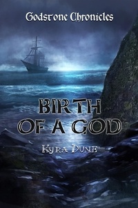  Kyra Dune - Birth Of A God - Godstone Chronicles, #2.