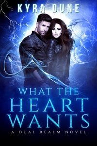  Kyra Dune - What The Heart Wants - Dual Realm, #3.