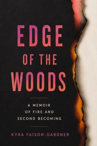 Edge Of The Woods: A Memoir Of Fire And Second Becoming