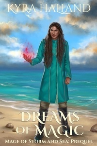  Kyra Halland - Dreams of Magic - Mage of Storm and Sea, #0.5.