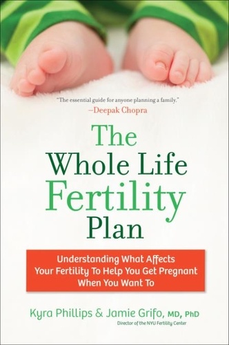 Kyra Phillips et Jamie Grifo - The Whole Life Fertility Plan - Understanding What Effects Your Fertility to Help You Get Pregnant When You Want To.