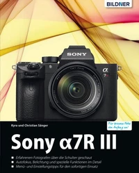 Sony Alpha 7R III: Für bessere Fotos von Anfang an!