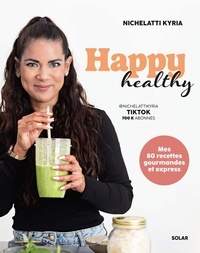 Kyria Nichelatti - Happy Healthy - Mes 80 recettes gourmandes et express.