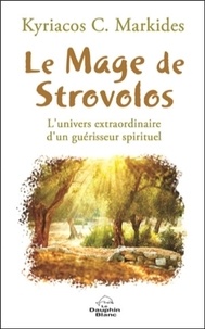 Kyriacos C. Markides - Le Mage de Strovolos - L'univers extraordinaire d'un guérisseur spirituel.