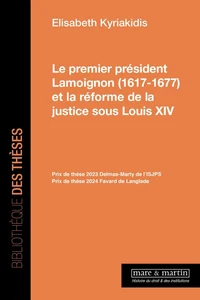 Le premier président Guillaume de Lamoignon (1617-1677) et la réforme de la justice sous Louis XIV