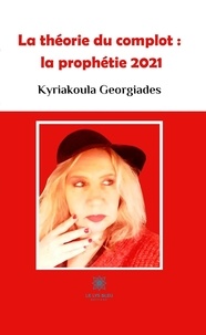 Kyriakoula Georgiades - La théorie du complot : la prophétie 2021.