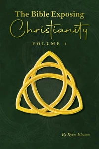 The Bible Exposing Christianity - Volume 1