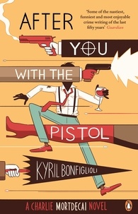 Kyril Bonfiglioli - After You with the Pistol - The Second Charlie Mortdecai Novel.