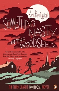 Kyril Bonfiglioli - Something Nasty in the Woodshed - The Third Charlie Mortdecai Novel.