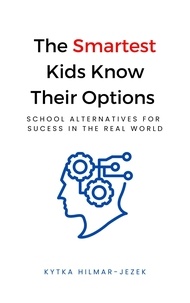  Kytka Hilmar-Jezek - The Smartest Kids Know Their Options: School Alternatives for Success in the Real World - The Smartest Kids.