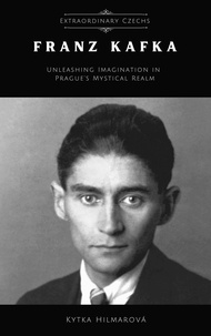  Kytka Hilmarova - Franz Kafka: Unleashing Imagination in Prague's Mystical Realm - Extraordinary Czechs.