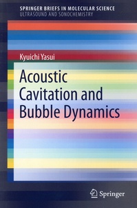 Kyuichi Yasui - Acoustic Cavitation and Bubble Dynamics.