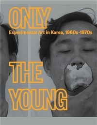 Kyung An - Only the Young - Experimental Art in Korea, 1960s-1970s.