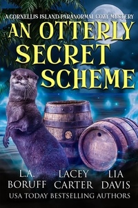  L.A. Boruff et  Lia Davis - An Otterly Secret Scheme - Cornellis Island Paranormal Cozy Mysteries, #1.
